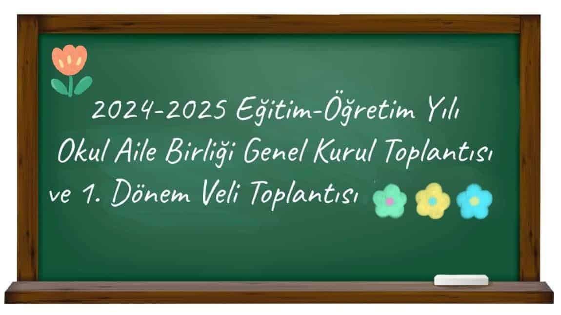 2024-2025 Eğitim-Öğretim Yılı Okul Aile Birliği Genel Kurul Toplantısı ve 1.Dönem Veli Toplantısı